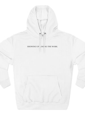 "Showing up & doing the work" Fleece Hoodie